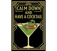 Calm Down and Have a Cocktail: Funny Notebook: Perfect for Bartenders, Party Planners, or Chill Moments