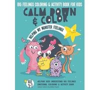 Calm Down & Color: A Monster Feelings Coloring & Activity Book for Kids Ages 3-6: Help Children Understand Big Emotions Through Fun Coloring, Tracing & Simple Activities (The Monster Feelings Series)