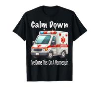 Calm Down I've Done This On A Mannequin EMT Ambulance Funny T-Shirt