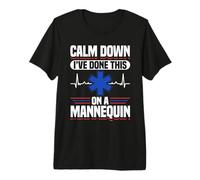 Calm Down I've Done This On A Mannequin EMT Premium T-Shirt
