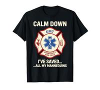 Calm Down I've Saved All My Mannequins EMT T-Shirt