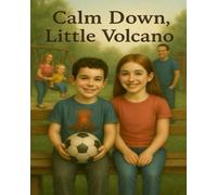 Calm Down, Little Volcano: 1 (Children’s Social Emotional Skills)