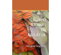 Calm Down To Neutral: Feel good long time