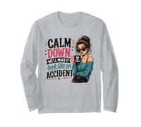Calm Down We Will Make It Look Like an Accident Funny Quote Long Sleeve T-Shirt