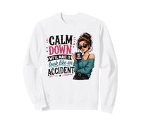 Calm Down We Will Make It Look Like an Accident Funny Quote Sweatshirt