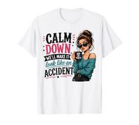 Calm Down, We'll Make IT Look Like an Accident Sassy Quote Value Graphic T-Shirt