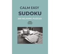 Calm Easy Sudoku: 200 Relaxing Puzzles for Mindful Focus: Easy Level Sudoku Puzzle Book for Adults, Seniors, and Beginners (6x9 Travel Size) (The Serene Sudoku Collection)