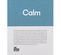 Calm: Educate yourself in the art of remaining calm, and learn how to defend yourself from panic and fury (School of Life Library)