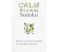 Calm Floral Sudoku Puzzle Book: Sudoku puzzle for everyone,help calm the Mind, Focus and Relax, 6x9 inches, 110 page! 50+ Puzzles! Solutions included