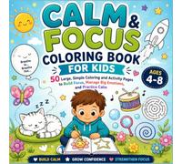 Calm & Focus Coloring Book for Kids: 50 Large, Simple Coloring and Activity Pages to Build Focus, Manage Big Emotions, and Practice Calm | Ages 4-8