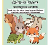Calm & Focus Coloring Book for Kids: Simple, Cute & Easy Coloring Pages to Encourage Calm, Focus, Creativity & Screen-Free Fun for Children Ages 4-8, Gift for vacation, Holiday and Free Times.