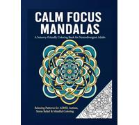 Calm Focus Mandalas: A Sensory-Friendly Coloring Book for Neurodivergent Adults (Mandala Collection)