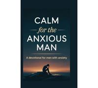 CALM for the ANXIOUS MAN: A Devotional for Men with Anxiety