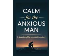 CALM for the ANXIOUS MAN: A Devotional for Men with Anxiety