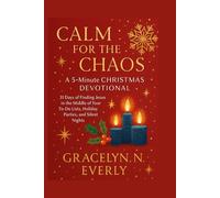 CALM FOR THE CHAOS: A 5-Minute CHRISTMAS DEVOTIONAL: 31 Days of Finding Jesus in the Middle of Your To-Do Lists, Holiday Parties, and Silent Nights. (The "5-Minute Calm" Series)