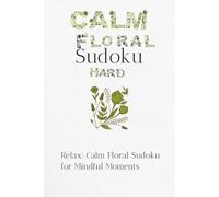 Calm Foral Sudoku Puzzle Hard: A Floral-Inspired Sudoku Puzzle Book,Help Calm the Mind, Relax and Focus! 6x9 inches,110pages! 50+ Puzzle! Solution included
