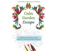 Calm Garden Escape: A Mindful Coloring Book for Adults Featuring Nature, Flowers & Botanical Designs for Relaxation