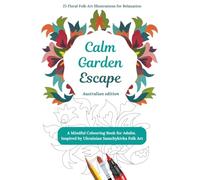 Calm Garden Escape Australian Edition: A Mindful Floral Colouring Book Inspired by Australian Nature and Ukrainian Folk Art | Relaxation and Creativity