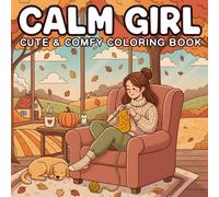 Calm Girl Coloring Book: Cute And Comfy Fall Coloring Book for Adults and Teens Featuring Adorable Moments, Daily Activities and Cozy Autumn Scenes for Relaxation and Stress Relief