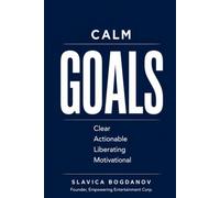 CALM Goals: Why SMART Goals Keep Failing So Many People and a Simpler Way to Create Freedom, Momentum, and Lasting Success (The Outlier Mastery Series)