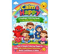 Calm & Happy: A Feelings Coloring Book for Kids Ages 4-8: Mindfulness & Emotional Learning Coloring Pages to Help Kids Calm Down, Build Confidence, and Manage Big Feelings