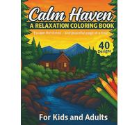 Calm Haven - A Relaxation Coloring Book for Kids and Adults: 40 Designs for Stress Relief and Mindfulness | Cute Animals, Tropical Scenes, Landscapes, ... Ocean Animals, Mountains, Japanese Gardens