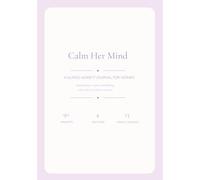 Calm Her Mind: A Guided Anxiety Journal for Women - 90 Daily Prompts to Quiet Overthinking, Release Fear and Reclaim Your Peace