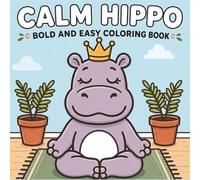 Calm Hippo Bold and Easy Coloring Book: Cute Cozy Hippo Activities for Relaxation, Stress Relief, and Fun | Simple and Easy Coloring Pages for Teens, ... Kids (The Heart of Thanksgiving Collection)