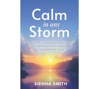 Calm In Any Storm: The Science-Backed Path to Inner Peace, Clarity, and Unshakable Self-Trust
