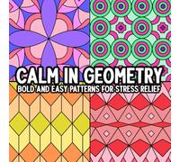 Calm in Geometry: Bold and Easy Patterns for Stress Relief