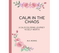 Calm in the Chaos: A Calm Coloring Journey To Self-Worth, bold and relaxing designs featuring affirmations for moms (Made For Mom)