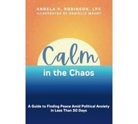 Calm in the Chaos: A Guide to Finding Peace Amid Political Anxiety in Less Than 30 Days
