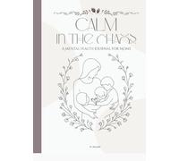 Calm In The Chaos - A mental health journal for moms: Daily check-ins, gratitude, and gentle strategies for overwhelmed mothers.