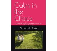 Calm in the Chaos: A Real-World Survival Guide for Toddler Tantrums and Peaceful Parenting