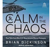 Calm in the Chaos: True Tales from Elite U.s. Navy Aviation Rescue Swimmers