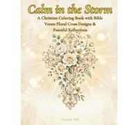 Calm in the Storm: A Christian Coloring Book with Bible Verses Floral Cross Designs & Peaceful Reflections (Living Faith Series)