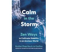 Calm in the Storm Zen Ways to Cultivate Stability in an Anxious World