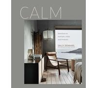 Calm : Interiors to Nurture, Relax and Restore