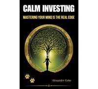 Calm Investing: Mastering Your Mind Is the Real Edge