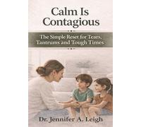 Calm Is Contagious: The Reset For Tears, Tantrums and Tough Times