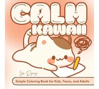 Calm Kawaii - Simple Coloring Book for Kids, Teens, and Adults: 50 simple and original illustrations to color - no stress, just joy. Color, relax, and smile!
