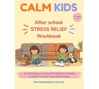 Calm Kids: After School Stress Relief Workbook: Fun Breathing, Coloring & Mindfulness Activities to Help Kids Relax, Focus & Feel Happy