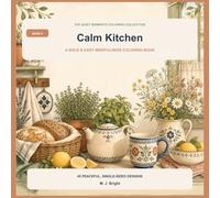 Calm Kitchen: 45 cozy kitchen scenes for relaxation, mindful pauses, and simple creative joy (The Quiet Moments Coloring Collection)