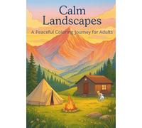 Calm Landscapes: A Peaceful Coloring Journey for adults: Serene Nature Scenes Adult Coloring Pages with Mountain Landscapes, Village Views, and ... Designs for Stress Relief and Mindfulness