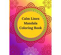 Calm Lines Mandala Coloring Book: Beginner-Friendly Simple Mandalas for Relaxation, Focus, and Stress Relief