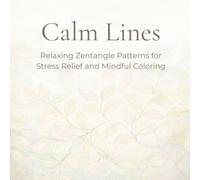 Calm Lines: Relaxing Zentangle Patterns for Stress Relief and Mindful Coloring
