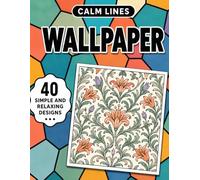 Calm Lines: Wallpaper: A Relaxing Coloring Book for Teens and Adults with 40 Modern Minimal Wallpaper Pattern Designs