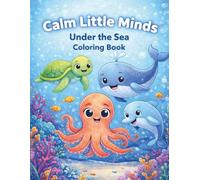 Calm Little Minds Under The Sea: Coloring Book (Calm Little Minds Coloring Books)