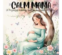 CALM MAMA: A pregnancy coloring book for relaxation and positivity