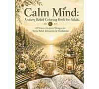 Calm Mind: Anxiety Relief Coloring Book for Adults: 60 Nature-Inspired Designs for Stress Relief, Relaxation & Mindfulness [8.5x11in]